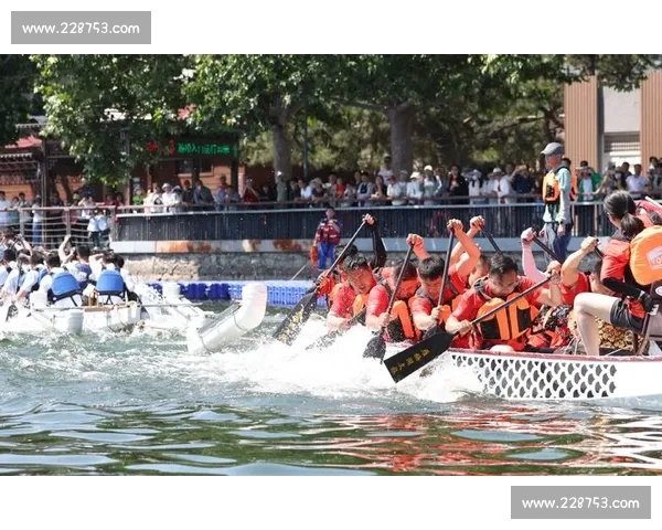 北京夏季龙舟赛精彩纷呈地点及观赛指南全解析